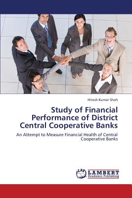 Study of Financial Performance of District Central Cooperative Banks - Shah, Hitesh Kumar