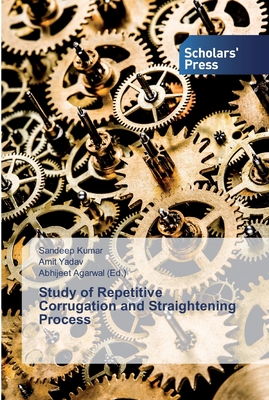 Study of Repetitive Corrugation and Straightening Process - Kumar, Sandeep, and Yadav, Amit, and Agarwal, Abhijeet (Editor)