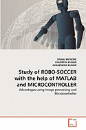 Study of ROBO-SOCCER with the help of MATLAB and MICROCONTROLLER - Rathore, Vishal, and Kumar, Chakresh, and Kumar, Ghanendra