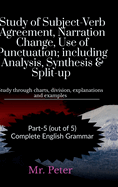 Study of Subject-Verb Agreement, Narration Change, Use of Punctuation; including Analysis, Synthesis & Split-up: Study through charts, division, explanations and examples