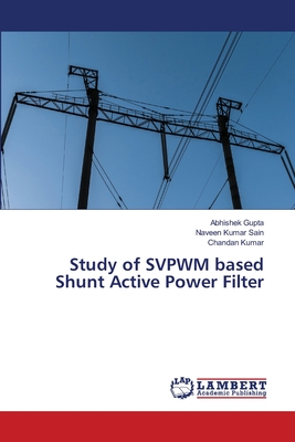 Study of SVPWM based Shunt Active Power Filter - Gupta, Abhishek, and Sain, Naveen Kumar, and Kumar, Chandan