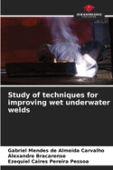 Study of techniques for improving wet underwater welds