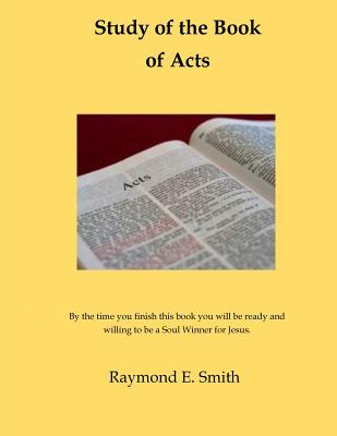 Study of the Book of Acts - Smith, Raymond E