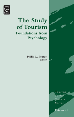 Study of Tourism: Foundations from Psychology - Pearce, Philip L. (Editor), and Jafari, Jafar (Series edited by)