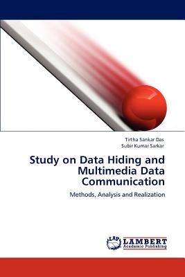 Study on Data Hiding and Multimedia Data Communication - Das, Tirtha Sankar, and Sarkar, Subir Kumar