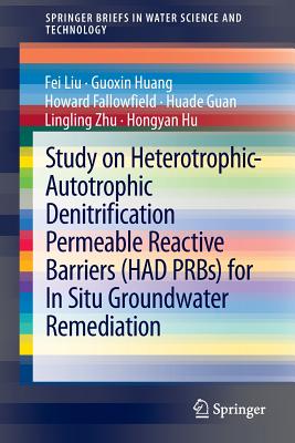 Study on Heterotrophic-Autotrophic Denitrification Permeable Reactive Barriers (Had Prbs) for in Situ Groundwater Remediation - Liu, Fei, and Huang, Guoxin, and Fallowfield, Howard