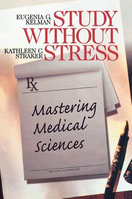 Study Without Stress: Mastering Medical Sciences - Kelman, Eugenia G, Dr., and Straker, Kathleen C, Dr.