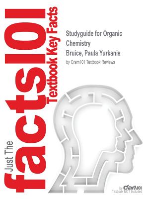 Studyguide for Organic Chemistry by Bruice, Paula Yurkanis, ISBN 9780134042282 - Cram101 Textbook Reviews