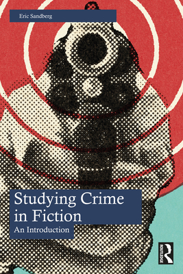 Studying Crime in Fiction: An Introduction - Sandberg, Eric