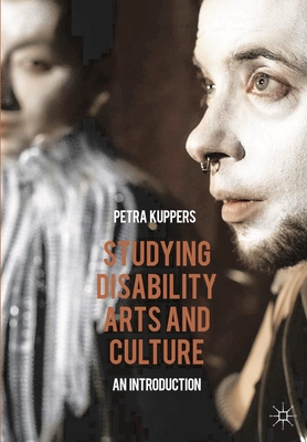 Studying Disability Arts and Culture: An Introduction - Kuppers, Petra