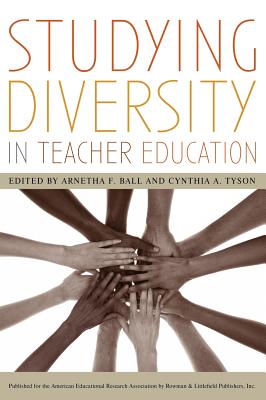 Studying Diversity in Teacher Education - Ball, Arnetha F (Contributions by), and Tyson, Cynthia a (Editor)