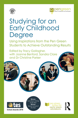 Studying for an Early Childhood Degree: Using Inspirations from the Pen Green Students to Achieve Outstanding Results - Gallagher, Tracy (Editor)