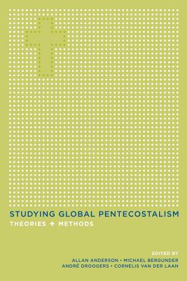 Studying Global Pentecostalism: Theories and Methods Volume 10 - Anderson, Allan (Editor), and Bergunder, Michael (Editor), and Droogers, Andre F (Editor)