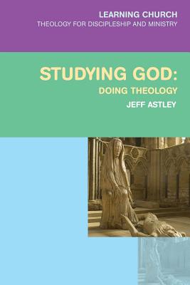 Studying God: Doing Theology - Astley, Jeff