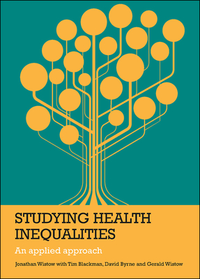 Studying Health Inequalities: An Applied Approach - Wistow, Jonathan, and Blackman, Tim (Other adaptation by), and Byrne, David (Other adaptation by)