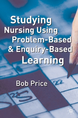 Studying Nursing Using Problem-Based and Enquiry-Based Learning - Price, Bob