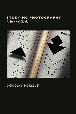 Studying Photography: A Survival Guide - Holleley, Douglas, and Holleley, Doouglas (Designer)