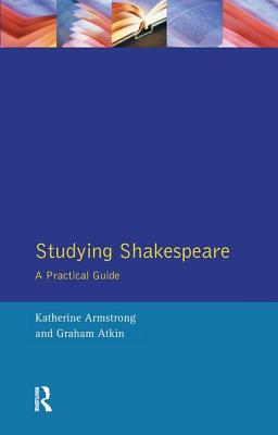 Studying Shakespeare: A Practical Introduction - Armstrong, Katherine, and Atkin, Graham