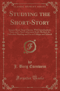 Studying the Short-Story: Sixteen Short-Story Classics, with Introductions, Notes and a New Laboratory Study Method, for Individual Reading and Use in Colleges and Schools (Classic Reprint)