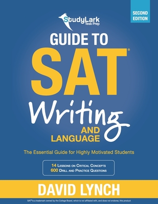 StudyLark Guide to SAT Writing and Language: The Essential Guide for Highly Motivated Students - Lynch, David