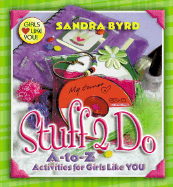 Stuff 2 Do: A-To-Z Activities for Girls Like You - Byrd, Sandra