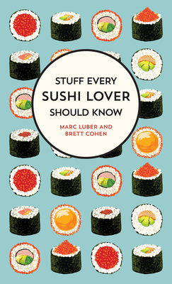Stuff Every Sushi Lover Should Know - Luber, Marc, and Cohen, Brett