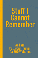 Stuff I Cannot Remember. An Easy Password Tracker for 700 Websites.: Discrete size (5.5x8.5 in). 50 pages for up to 700 user names and passwords. White paper.