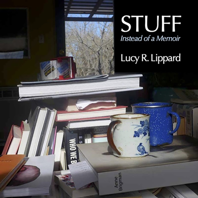 Stuff: Instead of a Memoir - Lippard, Lucy R