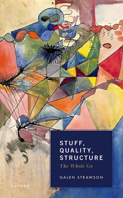 Stuff, Quality, Structure: The Whole Go - Strawson, Galen