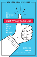 Stuff White People Like: A Definitive Guide to the Unique Taste of Millions