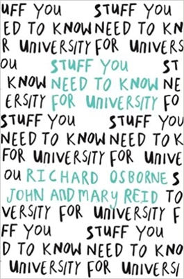 Stuff You Need to Know for University - Osborne, Richard, and Reid, John, and Reid, Mary