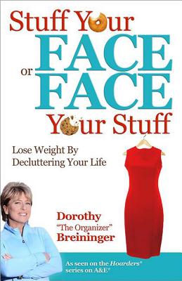 Stuff Your Face or Face Your Stuff: Lose Weight by Decluttering Your Life - Breininger, Dorothy