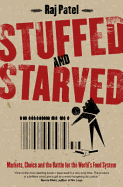 Stuffed and Starved: Markets, Power and the Hidden Battle for the World Food System - Patel, Rajeev Charles