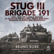 StuG III Brigade 191, 1940 1945: The Buffalo Brigade in Action in the Balkans, Greece and from Moscow to the Caucasus and the Crimea