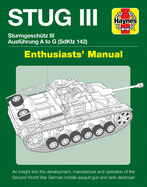 Stug IIl Enthusiasts' Manual: Ausfhrung A to G (Sd.Kfz.142)