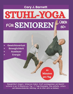 Stuhl-Yoga Fr Senioren ber 60+: Beweglichkeit steigern, Schmerzen lindern, Kraft zurckgewinnen und Gewicht verlieren in nur 10 Minuten pro Tag + 7-Tage-Essensplan.