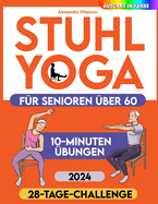 Stuhl-Yoga f?r Senioren: 28-Tage-Challenge zum Abnehmen mit ?bungstabelle 10-Minuten-?bungen f?r Anf?nger - farbig illustrierte Ausgabe
