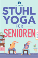 Stuhl-Yoga f?r Senioren: Dehn?bungen, zur Schmerzlinderung und Gelenkgesundheit, um die Flexibilit?t von Senioren zu verbessern, St?rze zu verhindern und die Lebensqualit?t zu steigern.