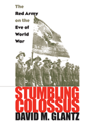 Stumbling Colossus: The Red Army on the Eve of World War