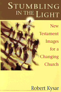 Stumbling in the Light: New Testament Images for a Changing Church