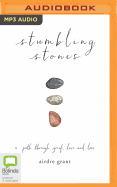 Stumbling Stones: A Path Through Grief, Love and Loss