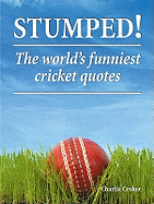 Stumped!: The Worlds Funniest Cricket Quotes