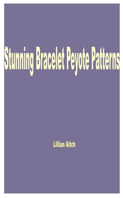 Stunning Bracelet Peyote Patterns - Aitch, Lillian