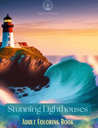 Stunning Lighthouses Adult Coloring Book Creative Designs with Amazing Lighthouses to Relief Stress and Relax: Enjoy a Pleasant Experience with This Incredible Collection of Lighthouses