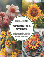 Stunning Stems: 200 Captivating Crochet Flower Patterns Book with Endless Inspiration
