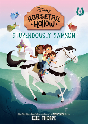 Stupendously Samson: Princess Auroras Horse (Disneys Horsetail Hollow, Book 4) - Thorpe, Kiki
