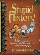 Stupid History, 2: Tales of Stupidity, Strangeness, and Mythconceptions Through the Ages