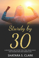 Sturdy by 30: A Devotional for the Pre-Teen, Teen, Young Adult, and Seasoned Women and Men Alike!