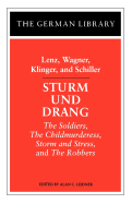 Sturm Und Drang: Lenz, Wagner, Klinger, and Schiller: The Soldiers, the Childmurderess, Storm and Stress, and the Robbers