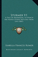 Sturmer V1: A Tale Of Mesmerism, To Which Are Added Other Sketches From Life (1841)